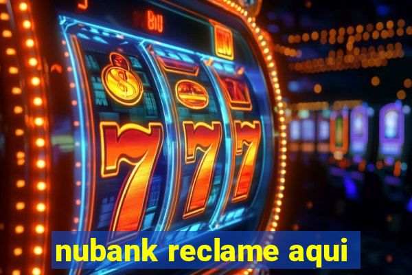 nubank reclame aqui